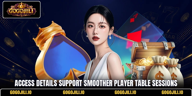 Access details support smoother player table sessions