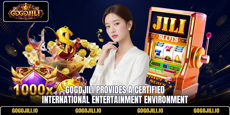 GogoJili provides a certified international entertainment environment