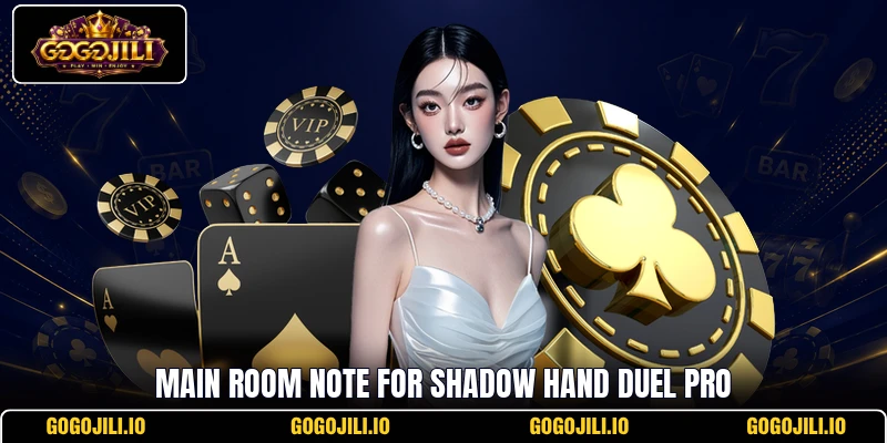 Main room note for Shadow Hand Duel Pro