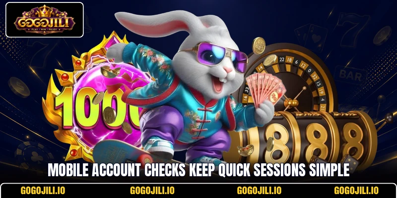 Mobile account checks keep quick sessions simple