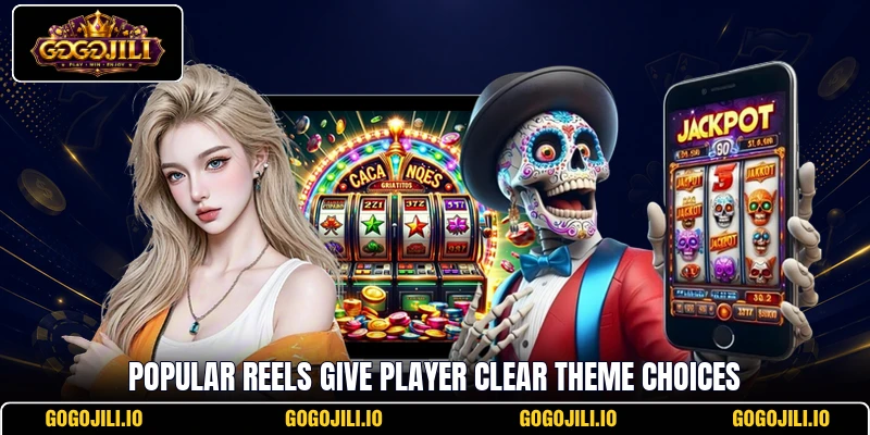 Popular reels give player clear theme choices