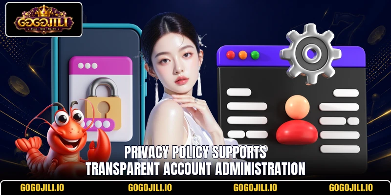 Privacy policy supports transparent account administration