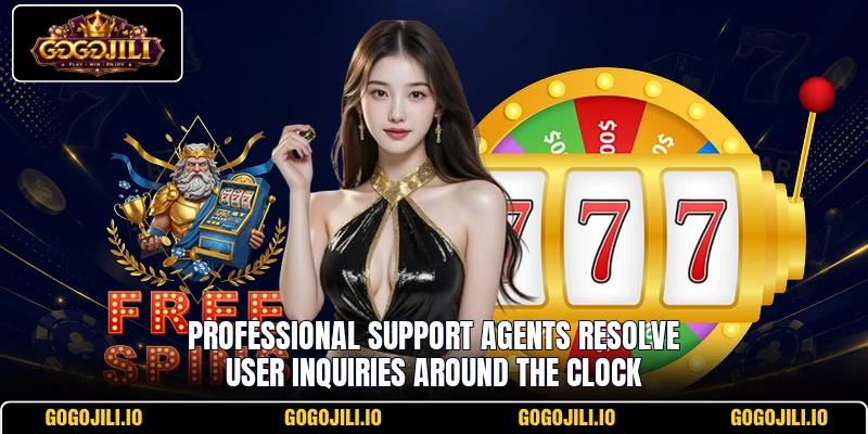 Professional support agents resolve user inquiries around the clock