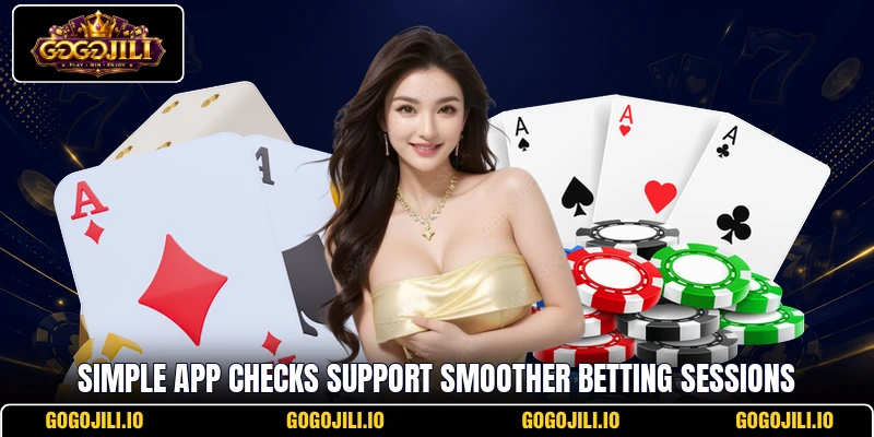 Simple app checks support smoother betting sessions